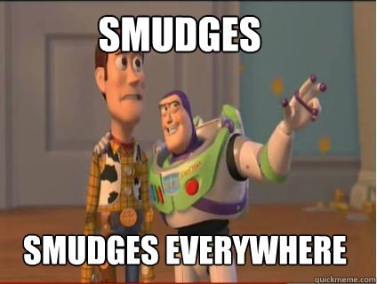 Smudges smudges everywhere - Smudges smudges everywhere  woody and buzz