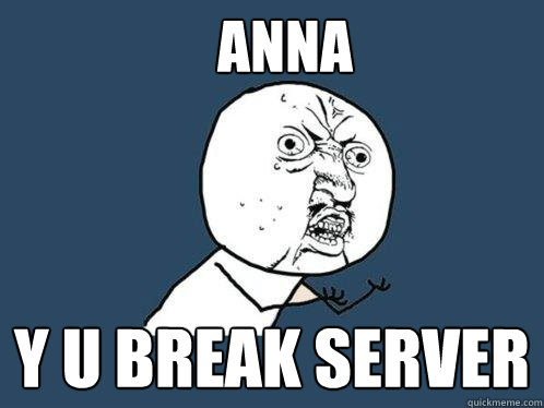 Anna y u break server - Anna y u break server  Y U No