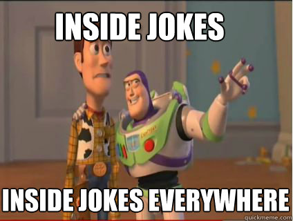 INSIDE JOKES INSIDE JOKES EVERYWHERE  woody and buzz