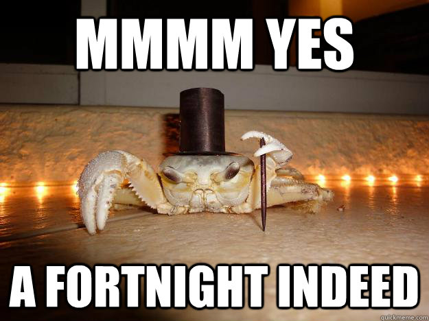 mmmm yes a fortnight indeed  Fancy Crab