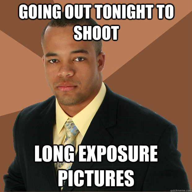 going out tonight to shoot long exposure pictures  Successful Black Man