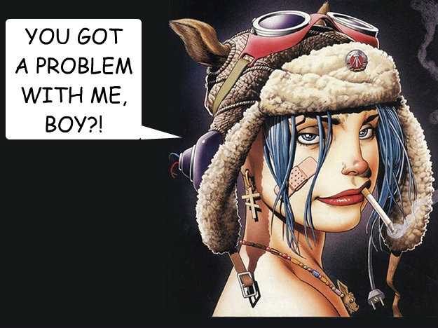 YOU GOT
A PROBLEM WITH ME, 
BOY?! - YOU GOT
A PROBLEM WITH ME, 
BOY?!  Tank Girl Problem