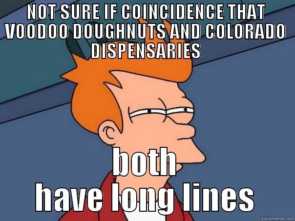 NOT SURE IF COINCIDENCE THAT VOODOO DOUGHNUTS AND COLORADO DISPENSARIES BOTH HAVE LONG LINES Futurama Fry