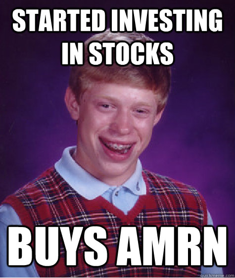 STARTED INVESTING IN STOCKS BUYS AMRN  Bad Luck Brian