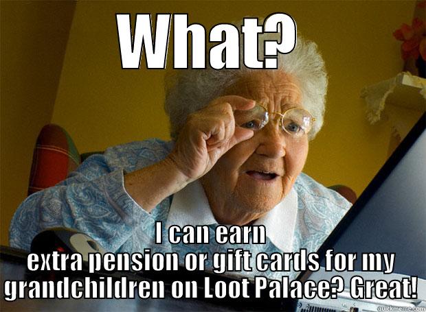 WHAT? I CAN EARN EXTRA PENSION OR GIFT CARDS FOR MY GRANDCHILDREN ON LOOT PALACE? GREAT! Grandma finds the Internet