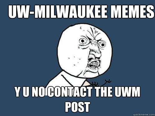 UW-Milwaukee Memes y u no contact The UWM Post  Y U No