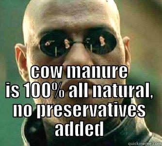  COW MANURE IS 100% ALL NATURAL, NO PRESERVATIVES ADDED Matrix Morpheus