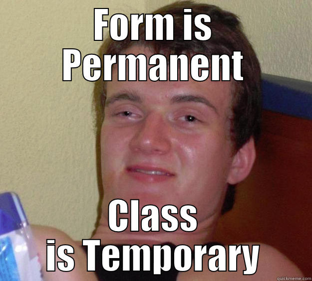 FORM IS PERMANENT CLASS IS TEMPORARY 10 Guy