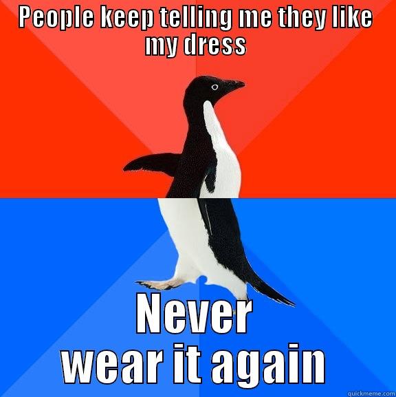 I'm not a fan of small-talk. - PEOPLE KEEP TELLING ME THEY LIKE MY DRESS NEVER WEAR IT AGAIN Socially Awesome Awkward Penguin