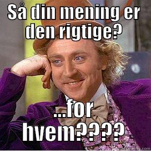 SÅ DIN MENING ER DEN RIGTIGE? ...FOR HVEM???? Creepy Wonka