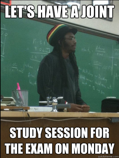 Let's have a joint Study session for the exam on monday  Rasta Science Teacher