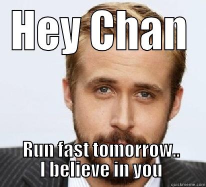 HEY CHAN RUN FAST TOMORROW.. I BELIEVE IN YOU Good Guy Ryan Gosling