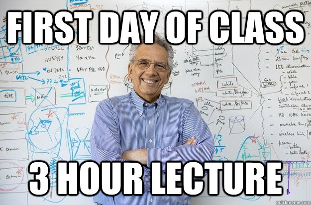 First day of class 3 hour lecture  Engineering Professor