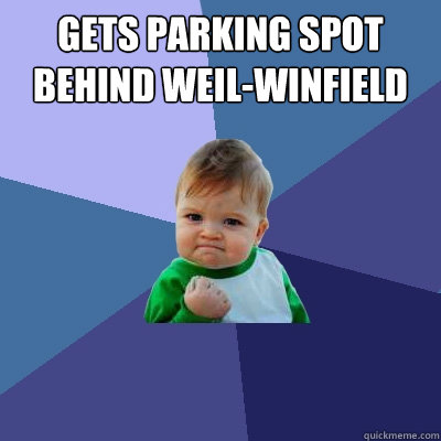 Gets parking spot behind weil-winfield   Success Kid