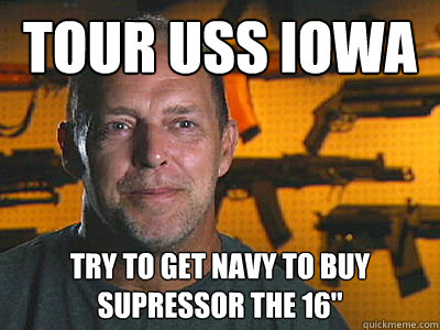 Tour USS Iowa try to get naVy to buy supressor the 16