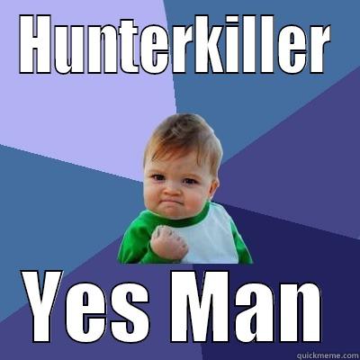 HUNTERKILLER YES MAN Success Kid