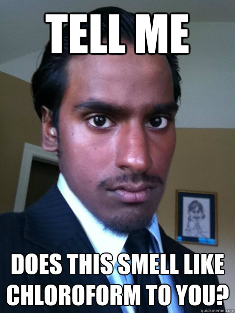 Tell me Does this smell like chloroform to you? - Tell me Does this smell like chloroform to you?  Generic Indian Slave 3