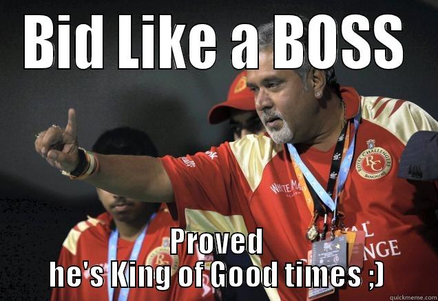 BID LIKE A BOSS PROVED HE'S KING OF GOOD TIMES ;) Misc