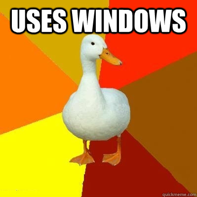 Uses Windows   Tech Impaired Duck