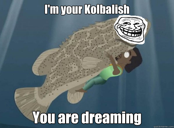 I'm your Kolbalish You are dreaming  