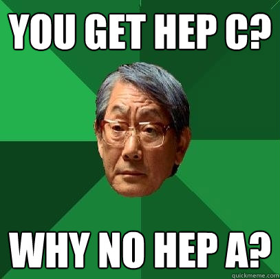 You get Hep C? Why no Hep A?  High Expectations Asian Father