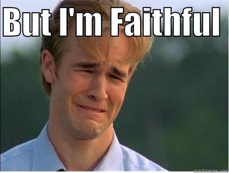 Faithful  - BUT I'M FAITHFUL   1990s Problems