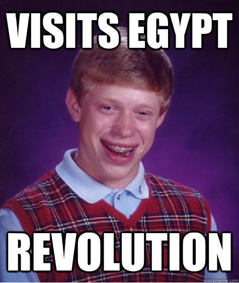 Visits Egypt revolution  Bad Luck Brian