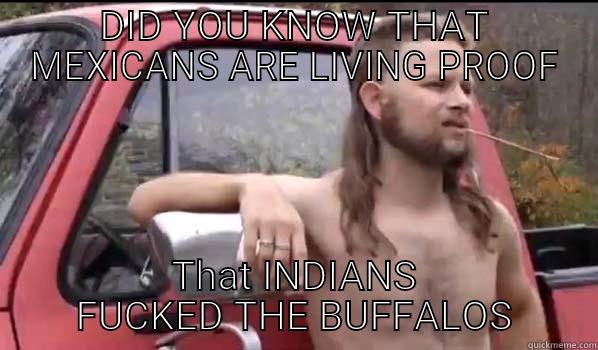 DID YOU KNOW THAT MEXICANS ARE LIVING PROOF THAT INDIANS FUCKED THE BUFFALOS Almost Politically Correct Redneck