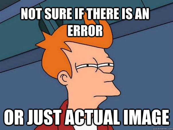 Not sure if there is an error Or just actual image - Not sure if there is an error Or just actual image  Futurama Fry