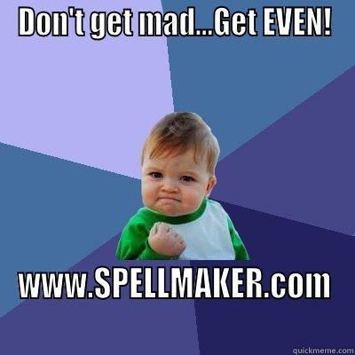 Get even - DON'T GET MAD...GET EVEN! WWW.SPELLMAKER.COM Success Kid