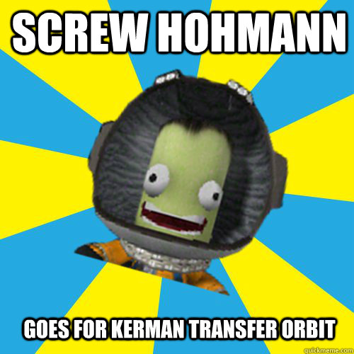 screw hohmann goes for kerman transfer orbit  Jebediah Kerman - Thrill Master