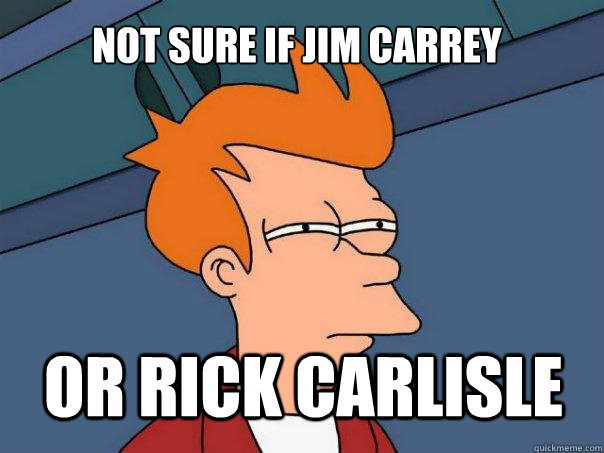 Not sure if Jim Carrey Or Rick Carlisle - Not sure if Jim Carrey Or Rick Carlisle  Futurama Fry