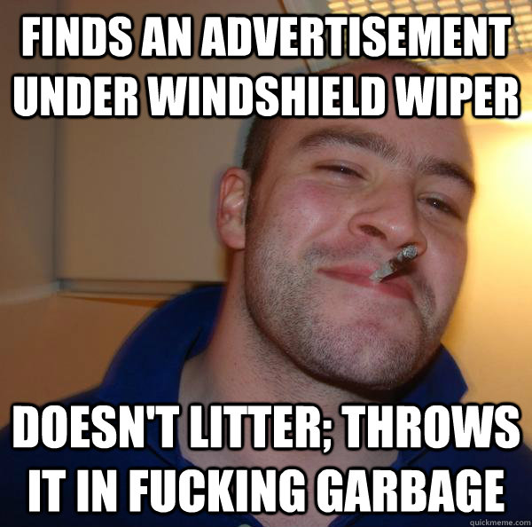 finds an advertisement under windshield wiper doesn't litter; throws it in fucking garbage - finds an advertisement under windshield wiper doesn't litter; throws it in fucking garbage  Misc