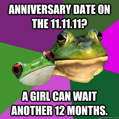 anniversary date on the 11.11.11? a girl can wait another 12 months.  Foul Frog Couple