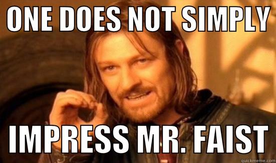  ONE DOES NOT SIMPLY    IMPRESS MR. FAIST Boromir