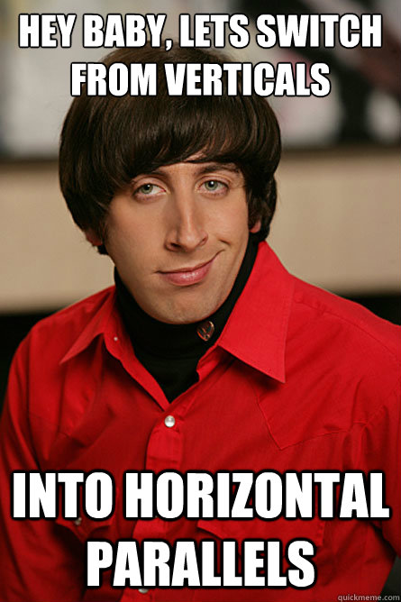 hey baby, lets switch from verticals  into horizontal parallels    Pickup Line Scientist