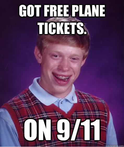 Got free plane tickets. On 9/11  Bad Luck Brian