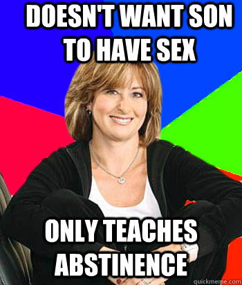 doesn't want son to have sex only teaches abstinence   Sheltering Suburban Mom