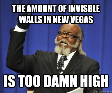 The amount of invisble walls in new vegas Is too damn high  Too Damn High