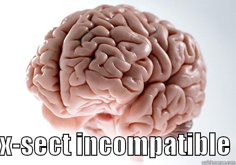   X-SECT INCOMPATIBLE Scumbag Brain