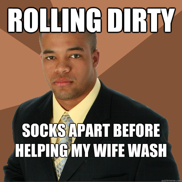 Rolling Dirty socks apart before helping my wife wash them  Successful Black Man