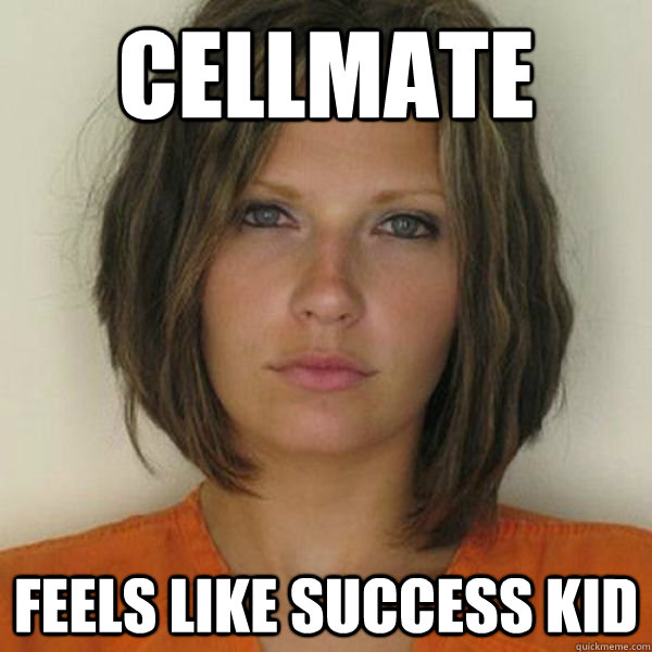 Cellmate feels like success kid  Attractive Convict