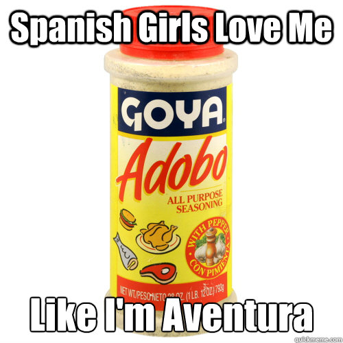 Spanish Girls Love Me  Like I'm Aventura   Goya