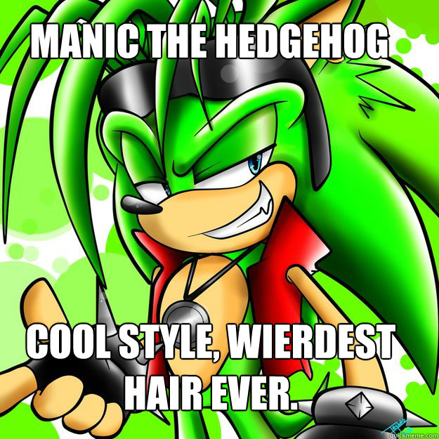 MANIC THE HEDGEHOG COOL STYLE, WIERDEST HAIR EVER.  MANIC