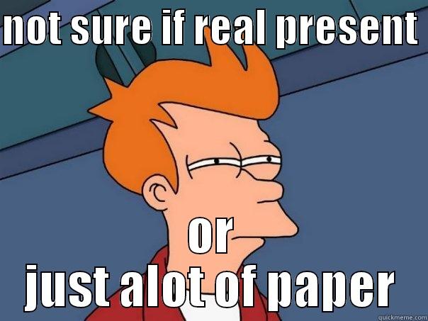 NOT SURE IF REAL PRESENT  OR JUST ALOT OF PAPER Futurama Fry