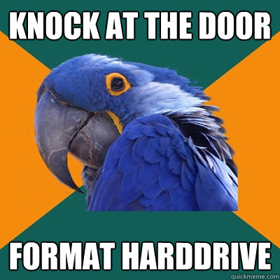 knock at the door format harddrive   Paranoid Parrot