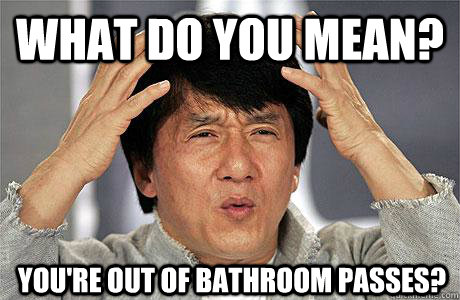 What do you mean? You're OUT of bathroom passes?  EPIC JACKIE CHAN