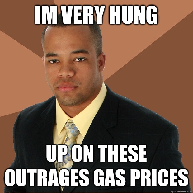 Im very hung Up on these outrages gas prices  Successful Black Man