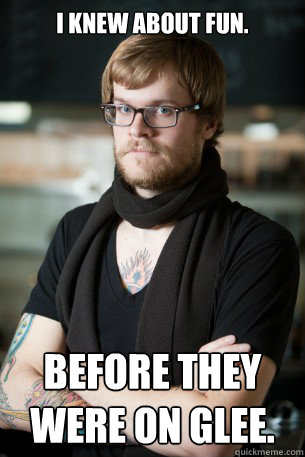 I Knew about Fun. before they were on Glee.  Hipster Barista