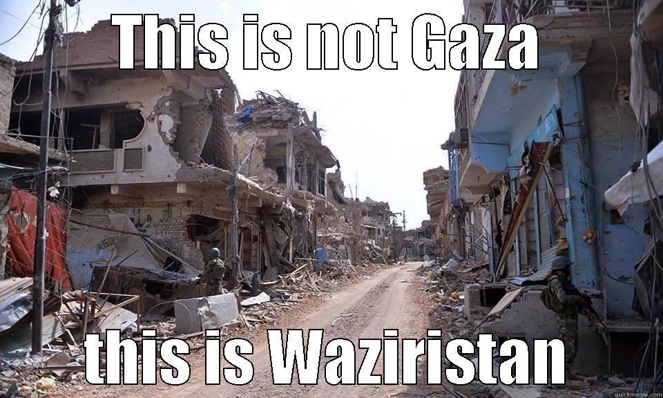 THIS IS NOT GAZA THIS IS WAZIRISTAN Misc